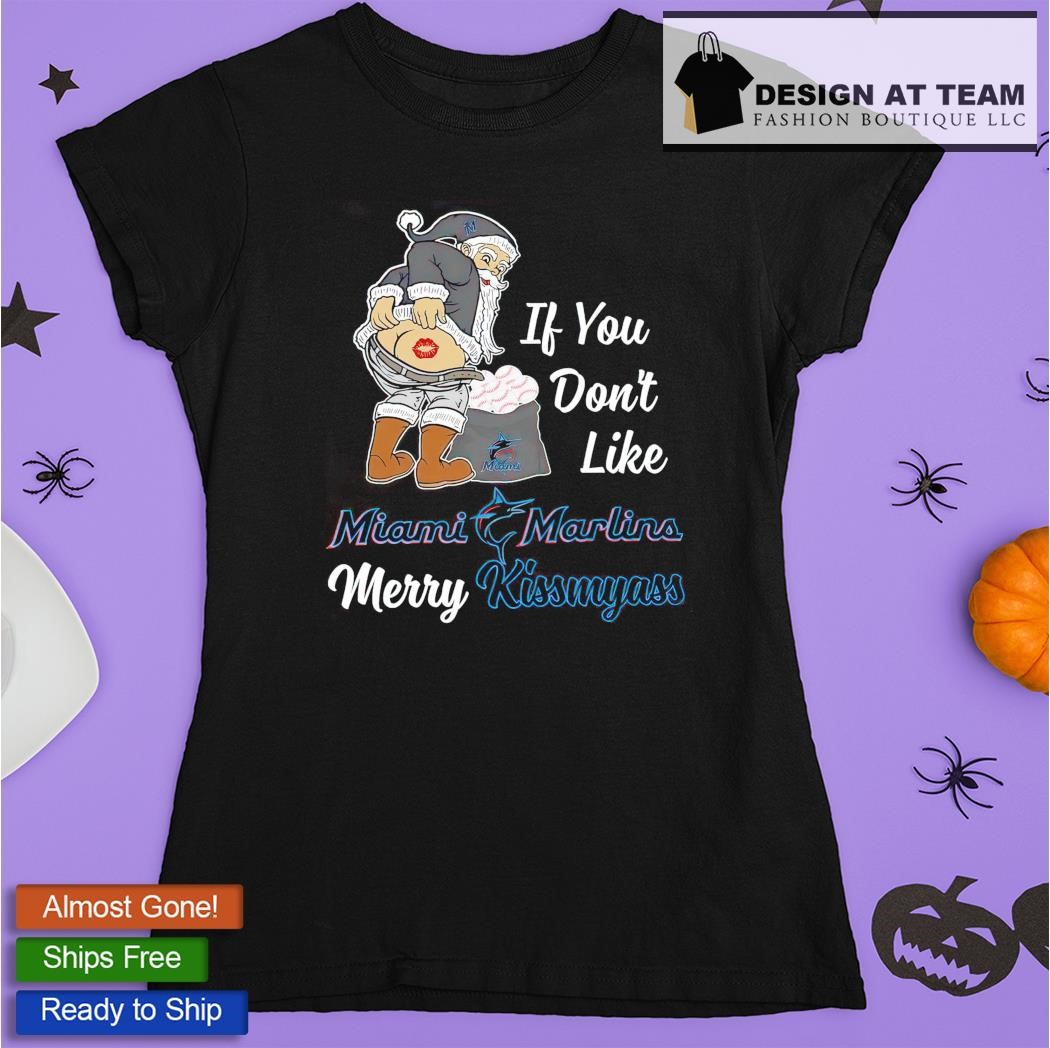 Santa Claus If You Don’t Like Miami Marlins Merry Kissmyass Shirt