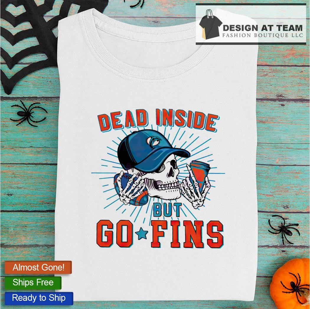 Skull Miami Dolphins Dead Inside But Go Fins shirt, hoodie, sweater, long  sleeve and tank top