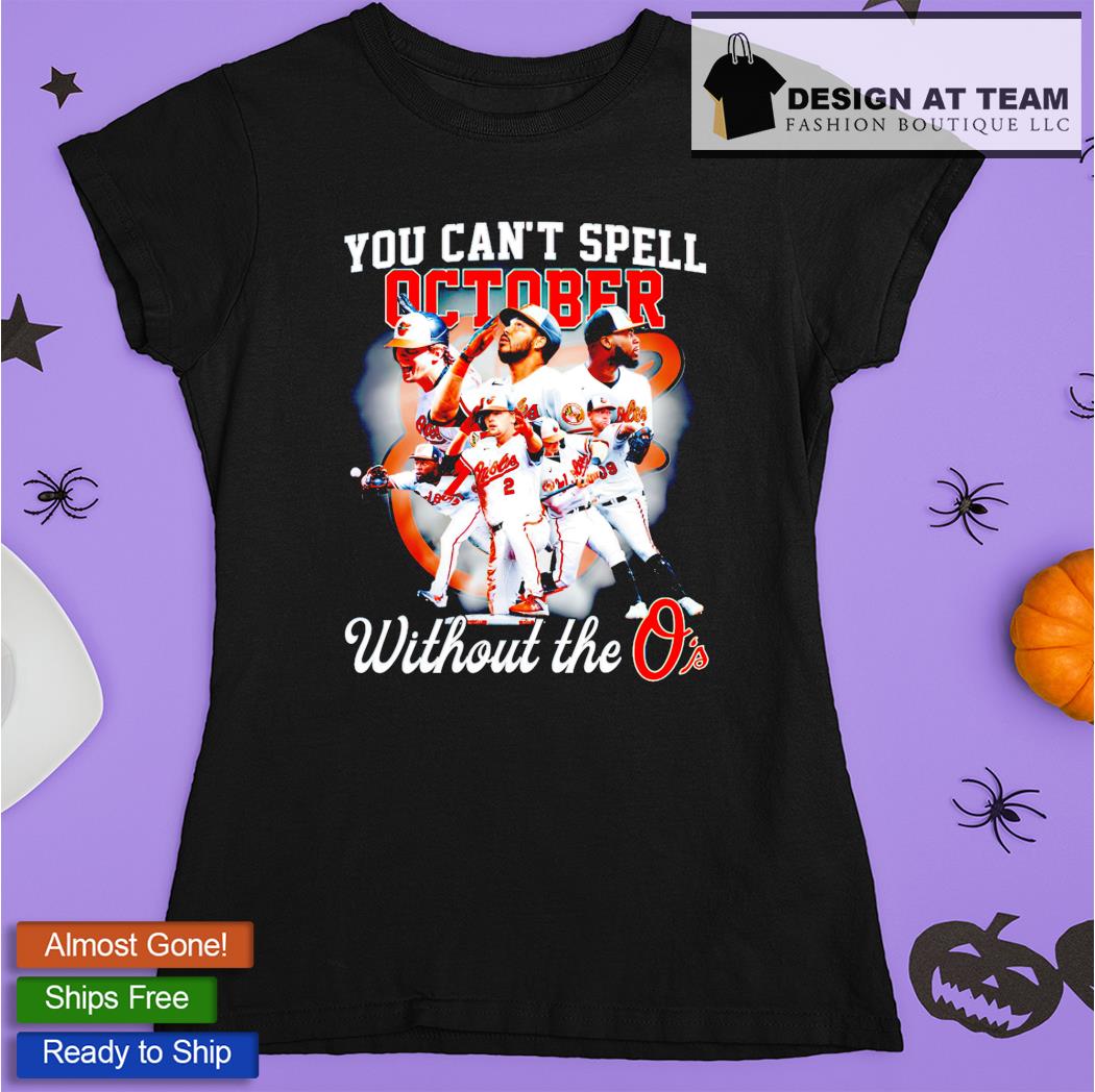 Baltimore Orioles You Can't Spell October Without The O's T Shirt