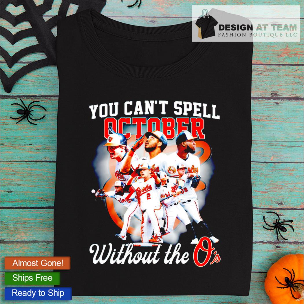 Official You Can't Spell October without the Baltimore Orioles shirt,  hoodie, sweater, long sleeve and tank top