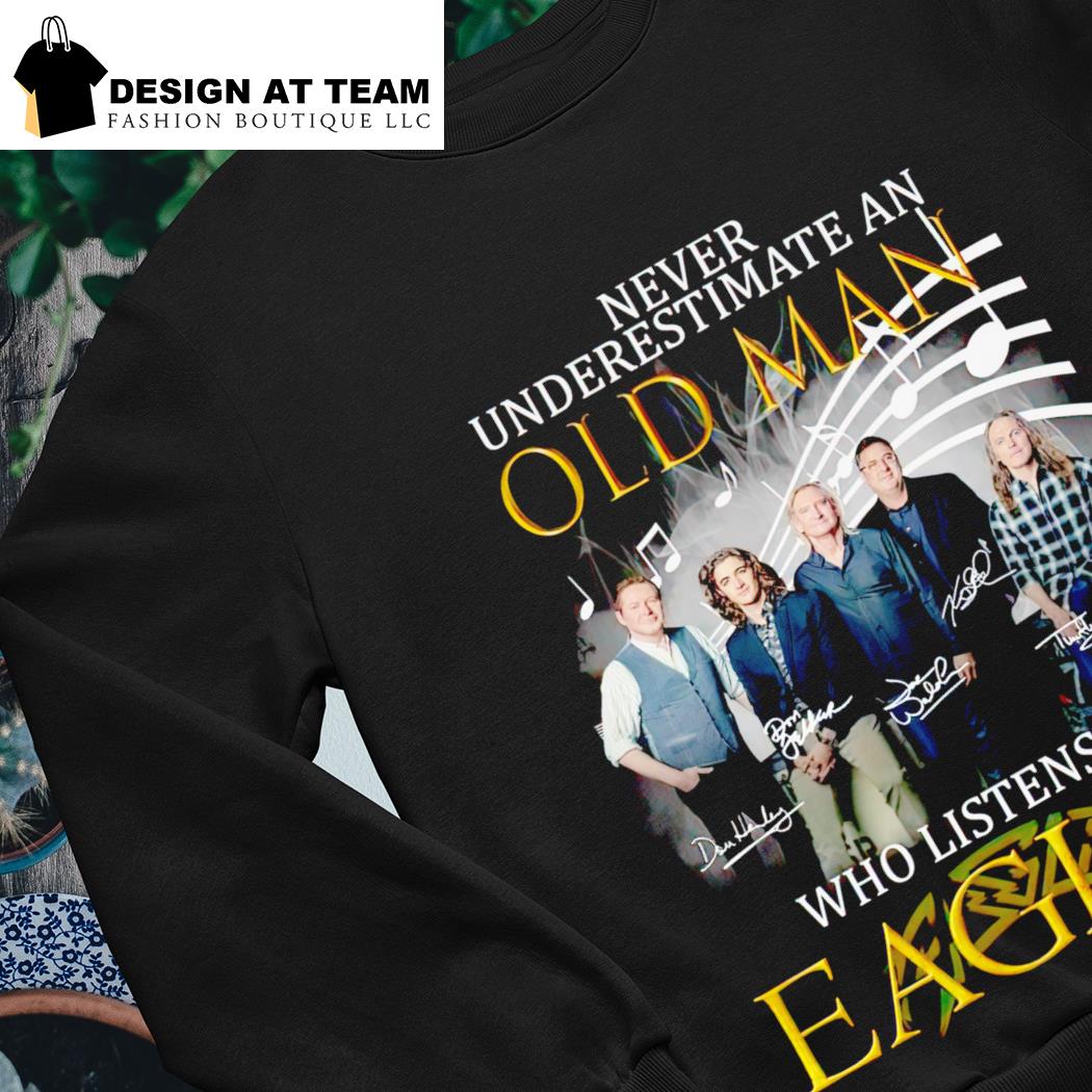 Design never underestimate an old man who listen to eagles shirt, hoodie,  sweater, long sleeve and tank top