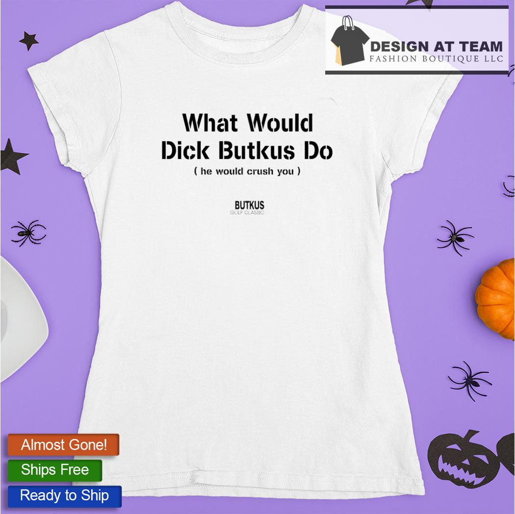 What Would Dick Butkus Do He Would Crash You Long Sleeve T Shirt