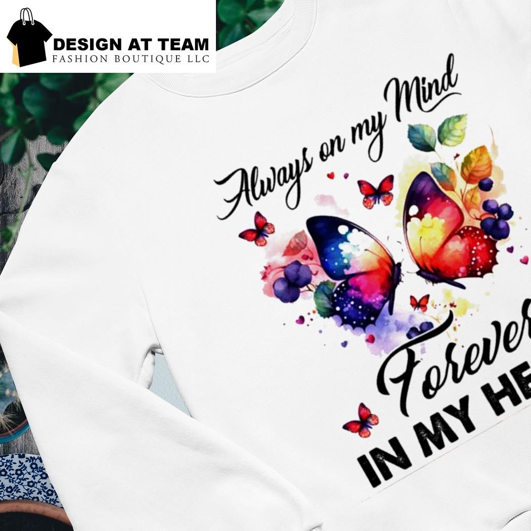 Always on my mind forever in my heart colorful butterfly shirt