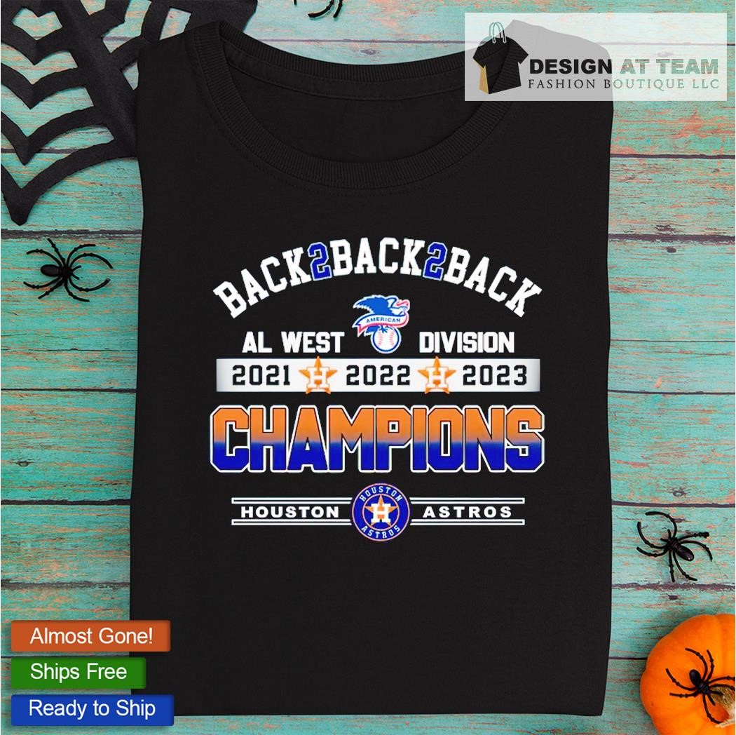 Back 2 Back 2 Back AL West Division 2021 2022 2023 Champions Houston Astros  baseball shirt, hoodie, sweater, long sleeve and tank top