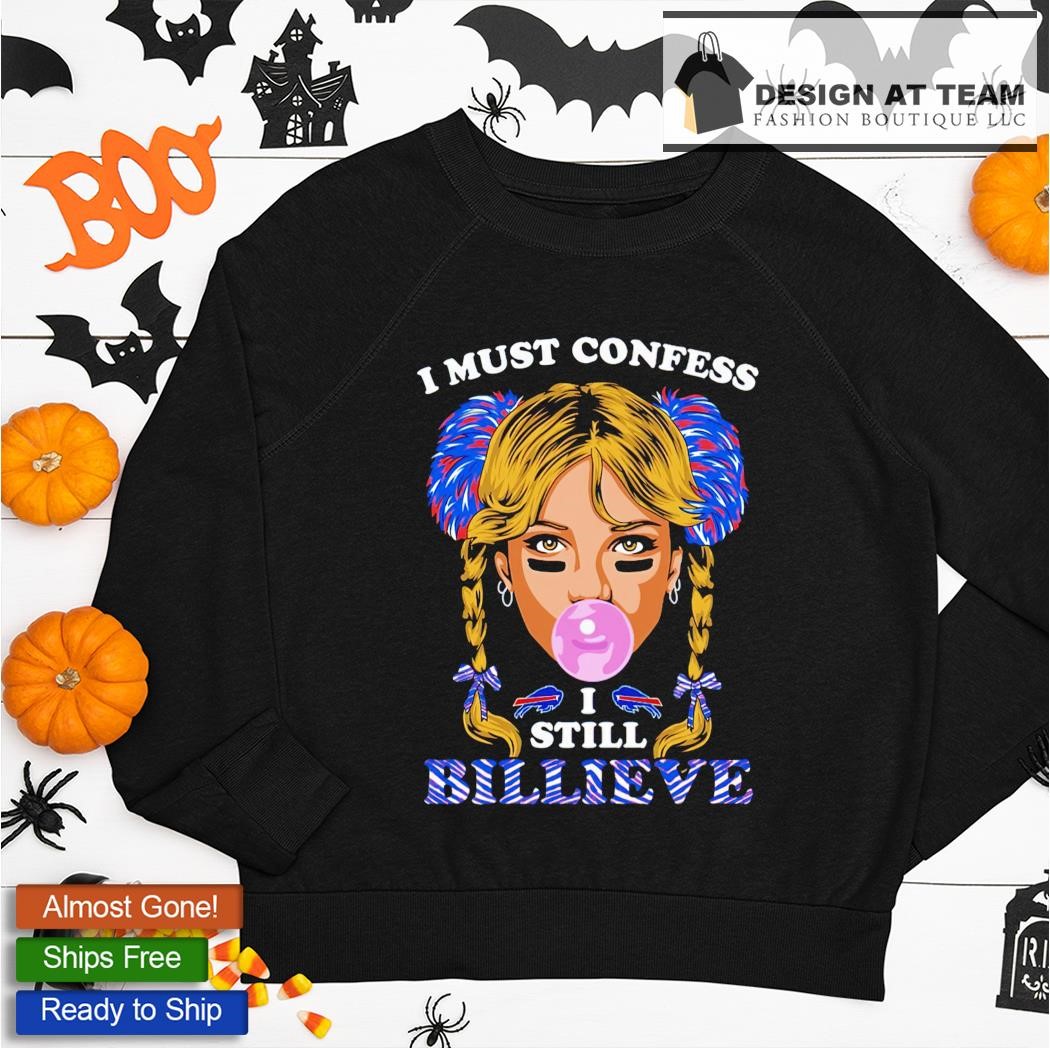 Buffalo Bills I must confess I still billieve shirt, hoodie