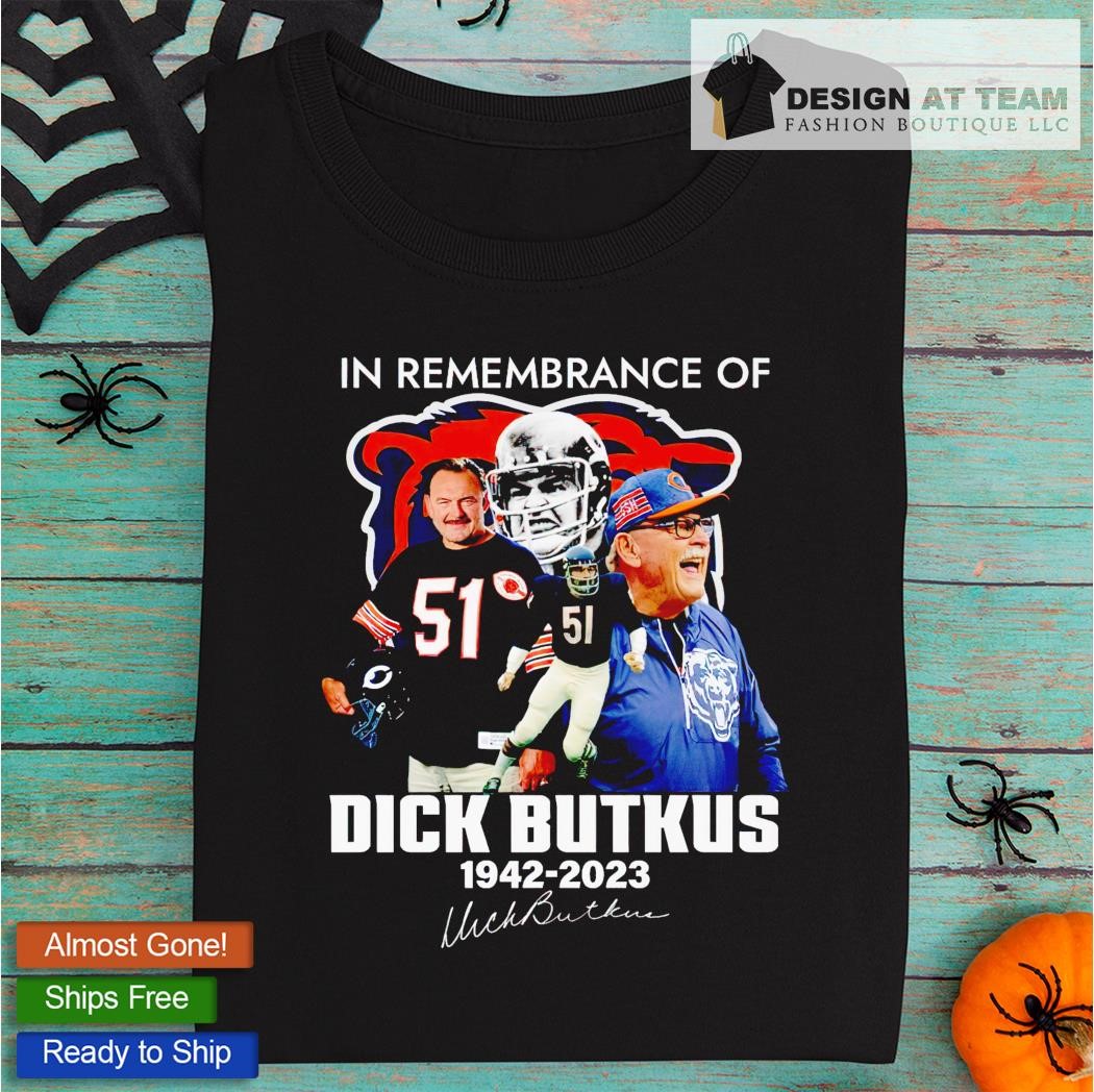 In Memory Of October 5, 2023 Dick Butkus 1942 – 2023 Thank You For The  Memories Shirt - Limotees