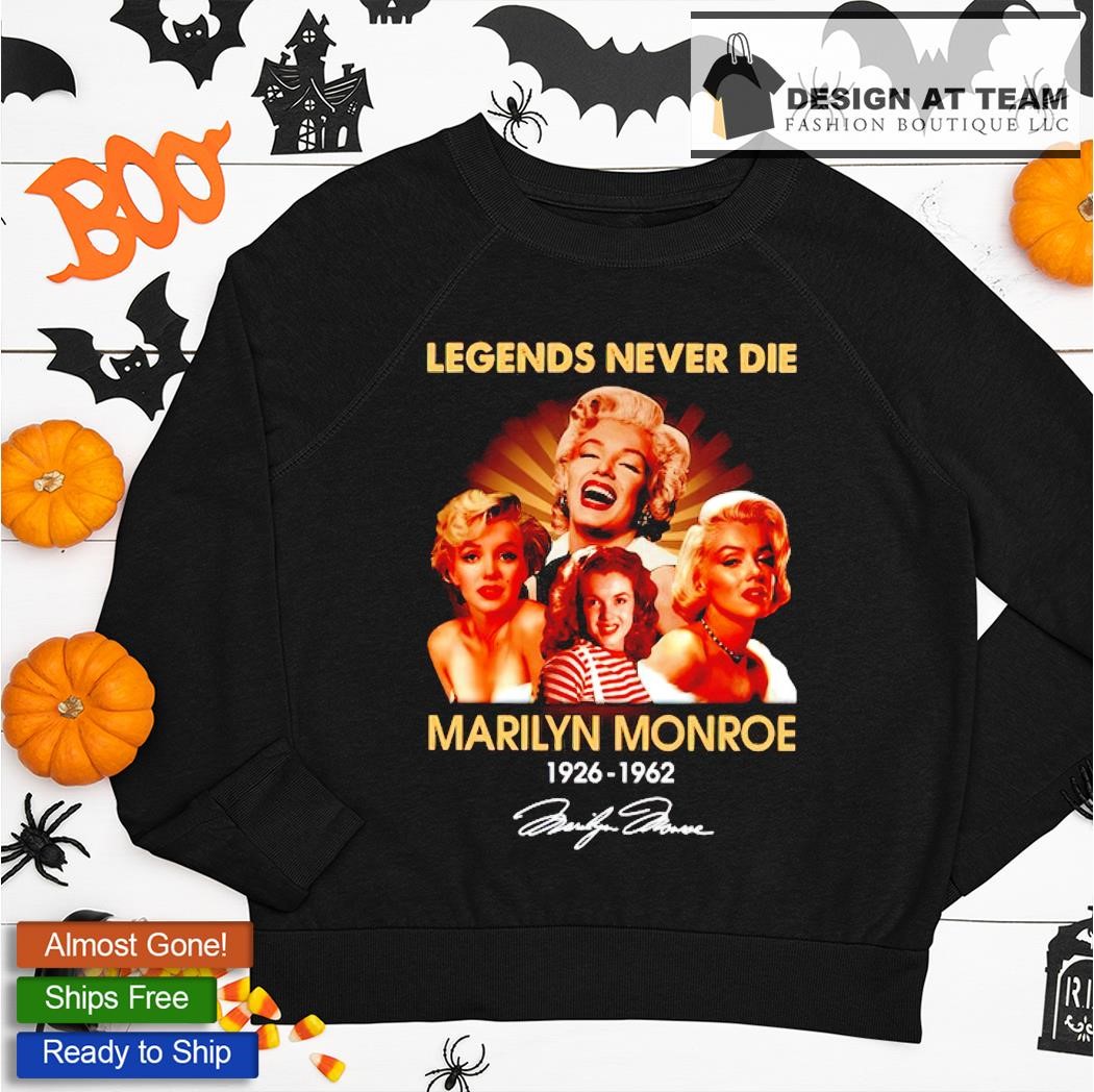 Legends never die Marilyn Monroe 1926 1962 signature shirt, hoodie, tank  top, sweater and long sleeve t-shirt