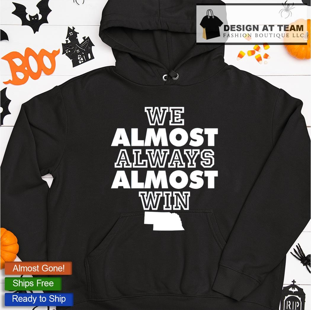 We Almost Always Almost Win Hooded Sweatshirt