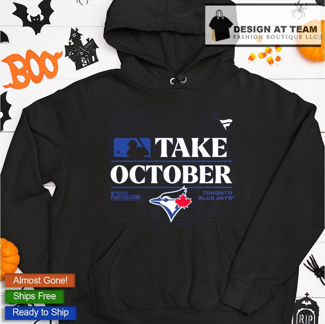 The Blue Jays Take October Postseason 2023 T-Shirt, hoodie, sweater, long  sleeve and tank top