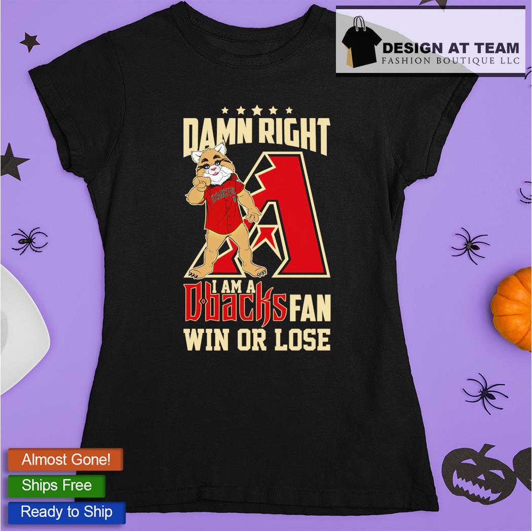 Design Damn Right I Am A Arizona Diamondbacks Fan Win Or Lose