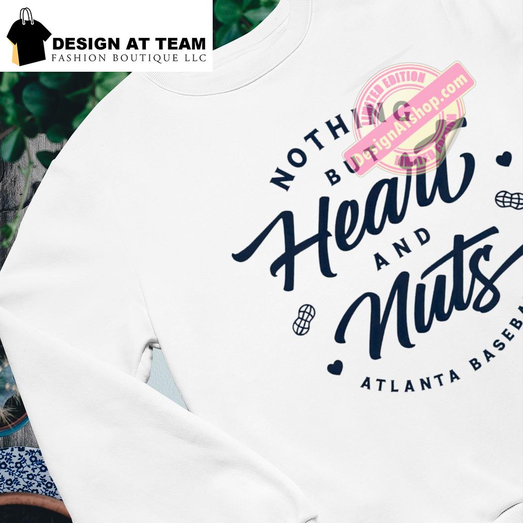 Nothing But Heart And Nuts Atlanta Baseball T-Shirts, hoodie, sweater, long  sleeve and tank top