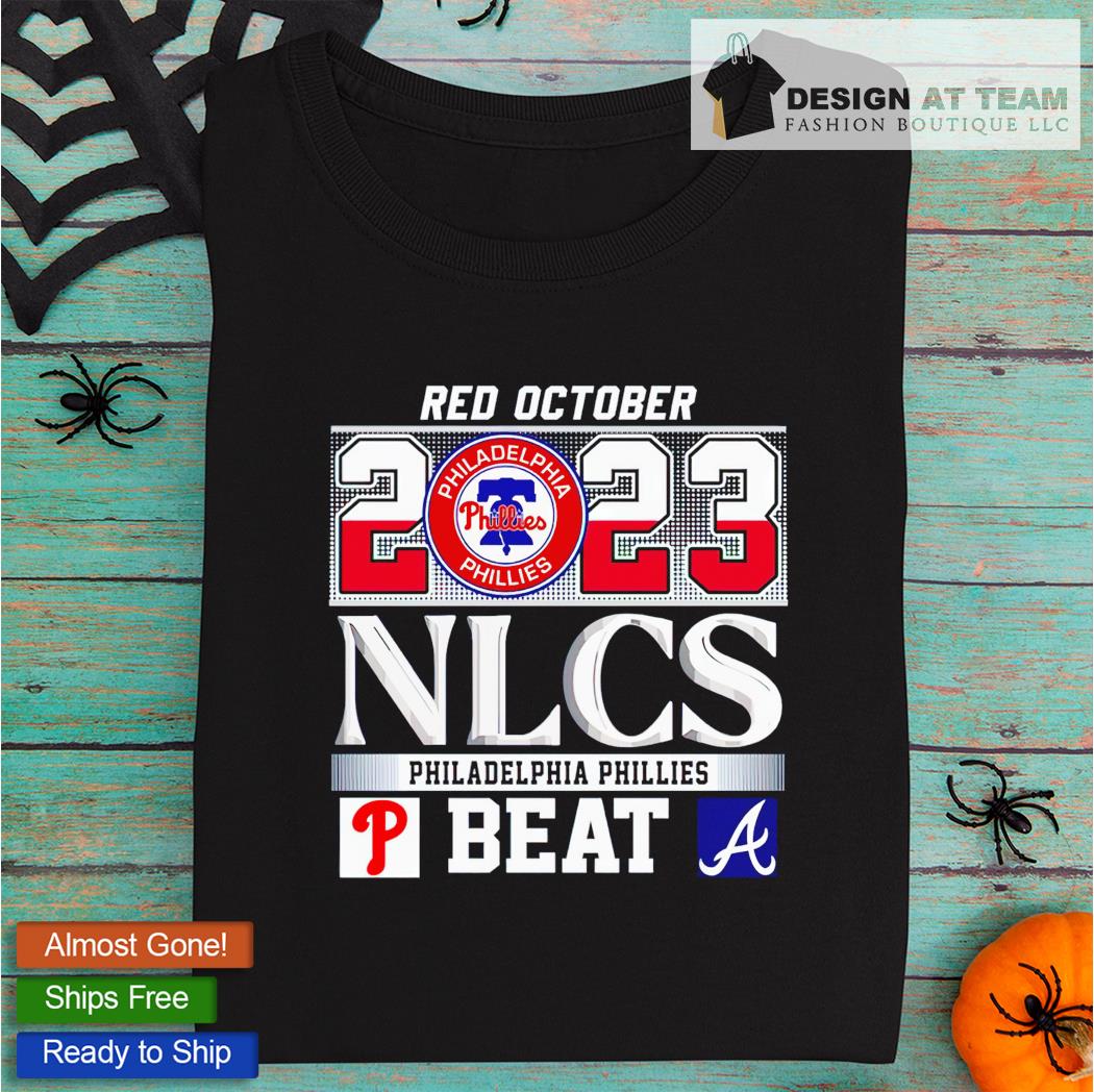 Red October 2023 Nlcs Philadelphia Phillies Beat Atlanta Braves T-Shirt -  ShirtsOwl Office