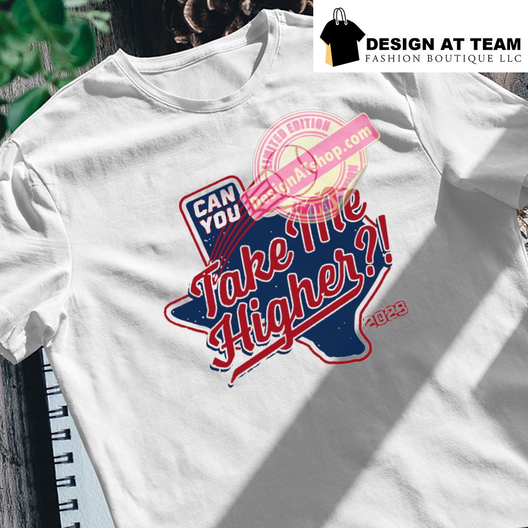 Texas Rangers Can You Take Me Higher 2023 Shirt - ColorfulTeesOutlet