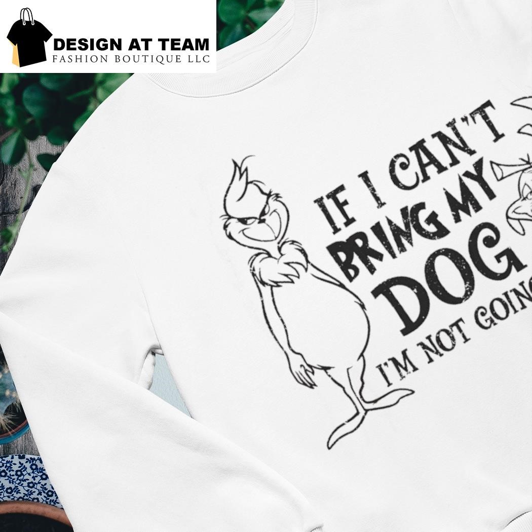 If I Can't Bring My Dog I'm Not Going Christmas Dog Shirt, Grinch Dog