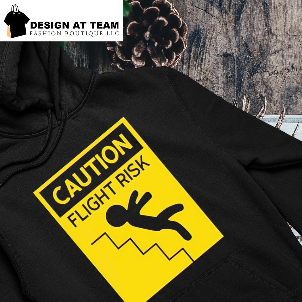 Caution flight risk shirt hoodie.png