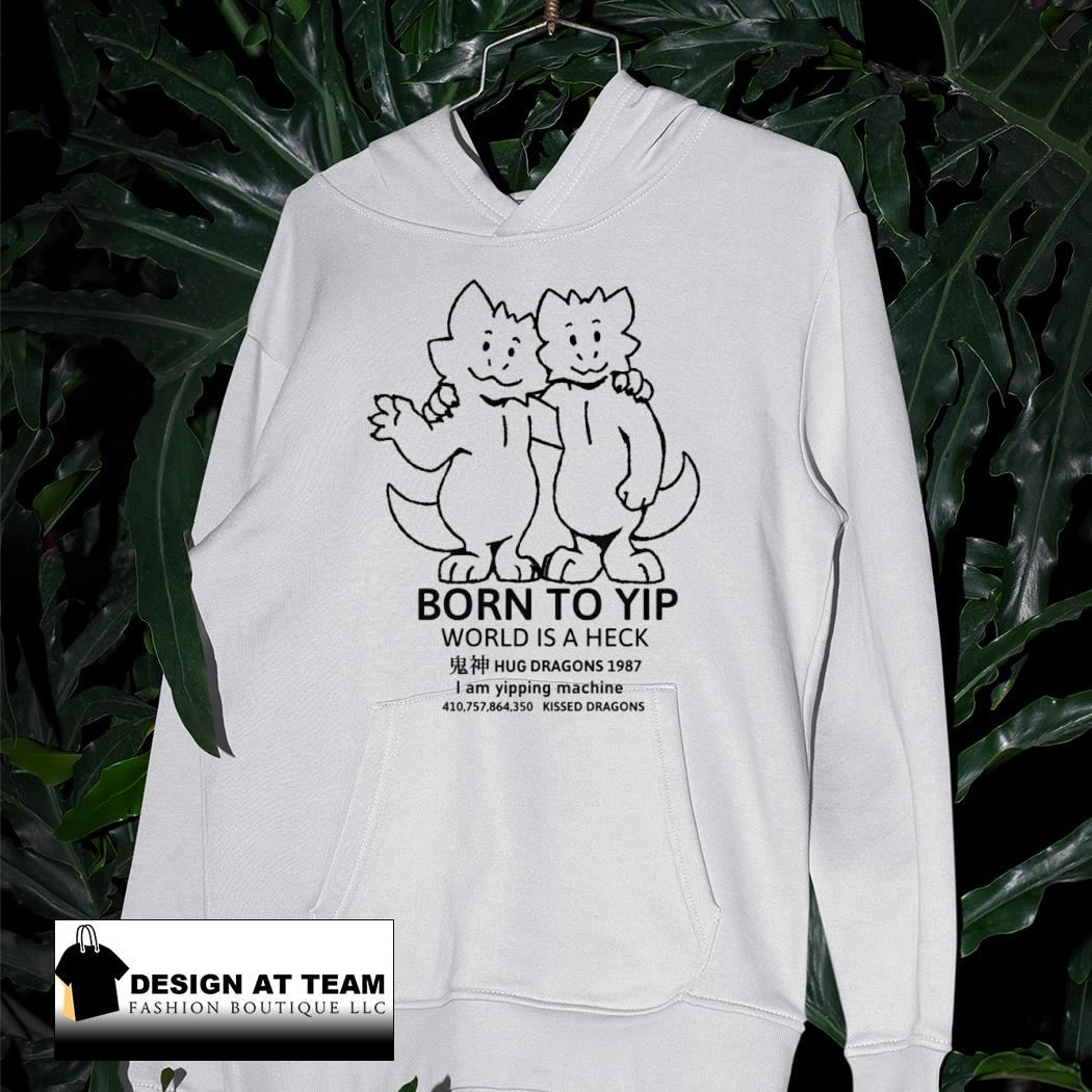 Born to yip world is a heck hug dragons 1987 kissed dragons s hoodie