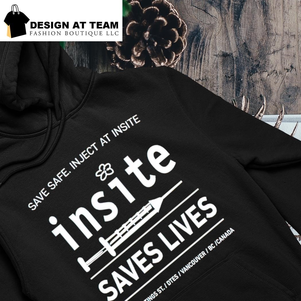 Be safe inject at insite insite saves lives shirt hoodie
