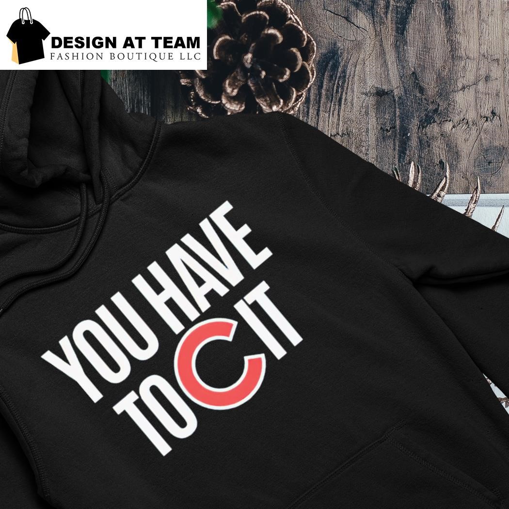 You have to C it shirt hoodie