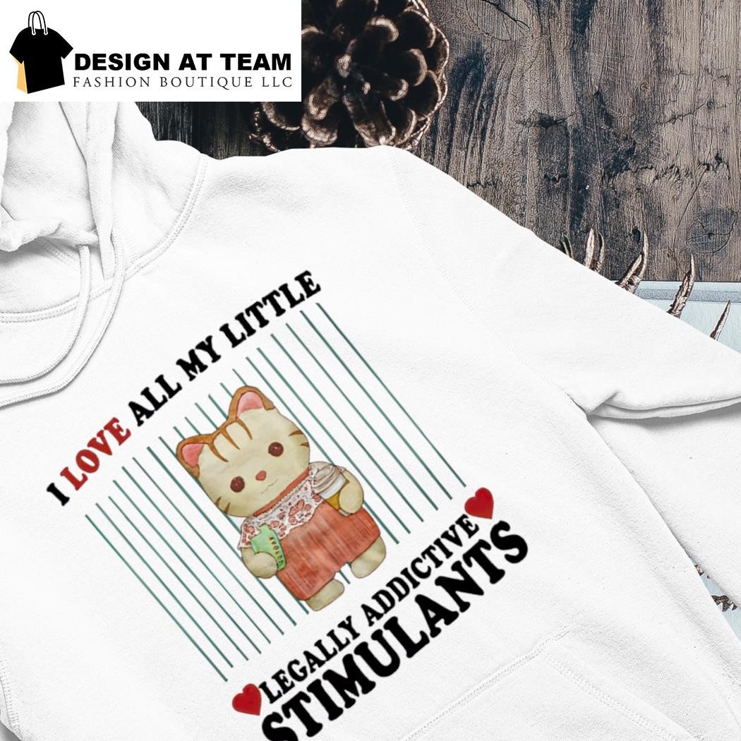 Cat I love all my little legally addictive stimulants shirt hoodie