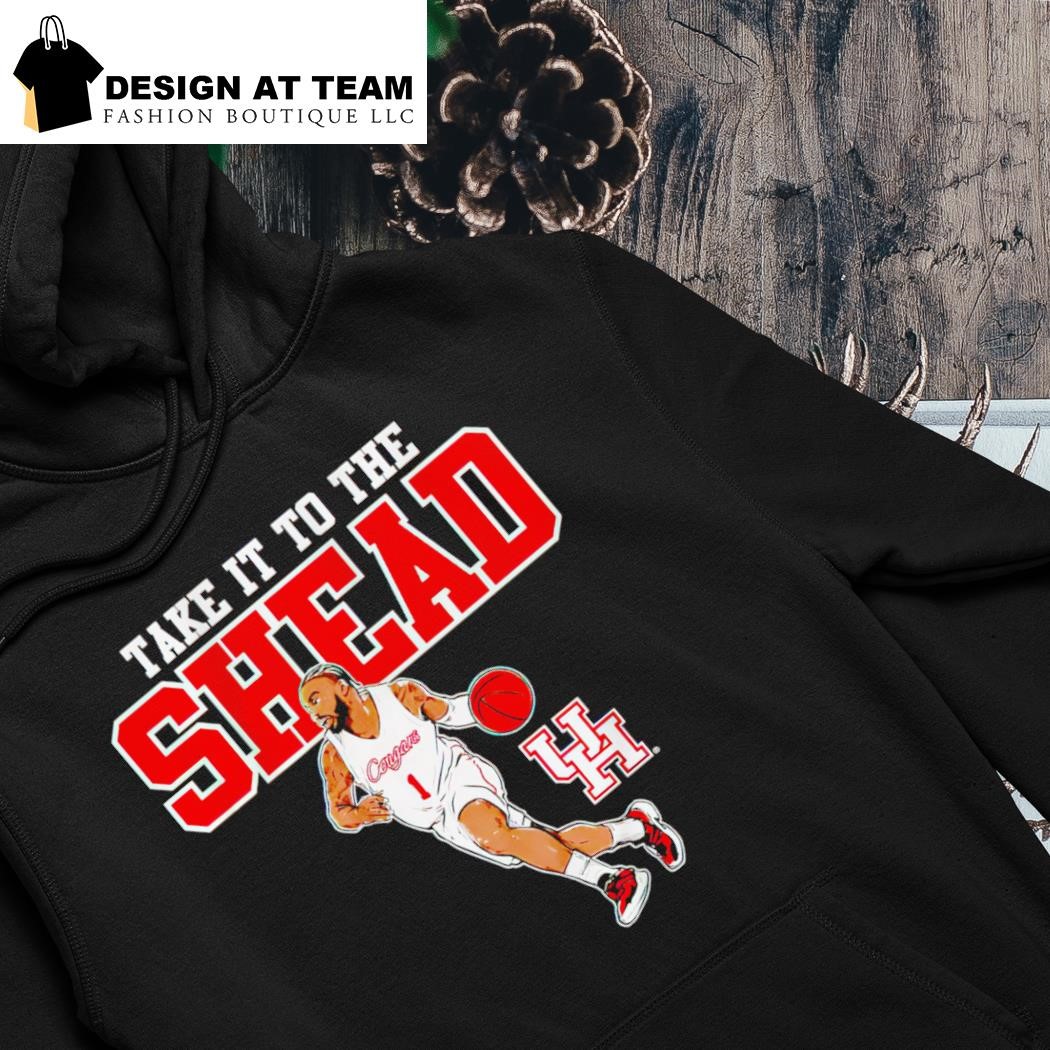 Houston Cougars basketball Jamal Shead take it to the shead shirt hoodie