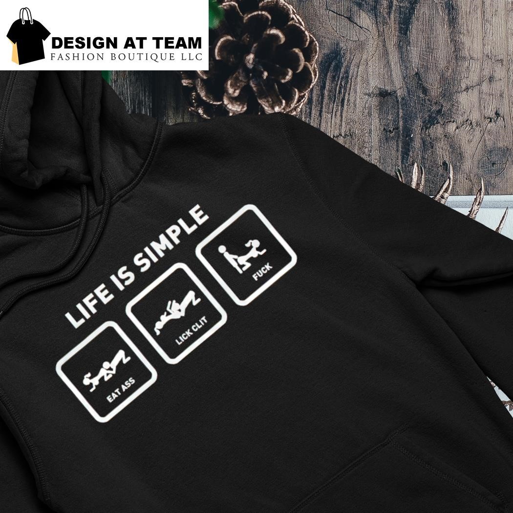 Life is simple eat ass lick clit fuck shirt hoodie
