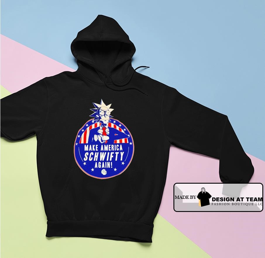 Rick And Morty Schwifty Make America Schwifty again shirt hoodie