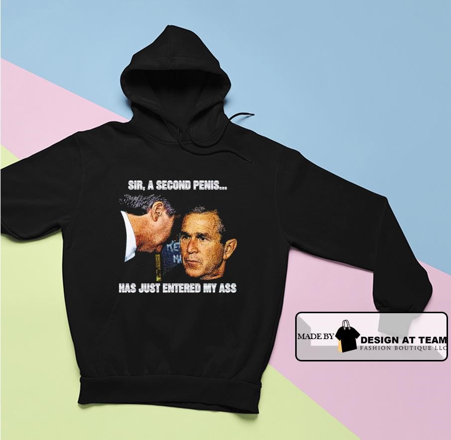 Sir a second penis has just entered my ass shirt hoodie