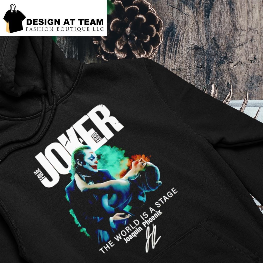 Joker Folie A Deux The World Is A Stage Joaquin Phoenix signature shirt hoodie.png