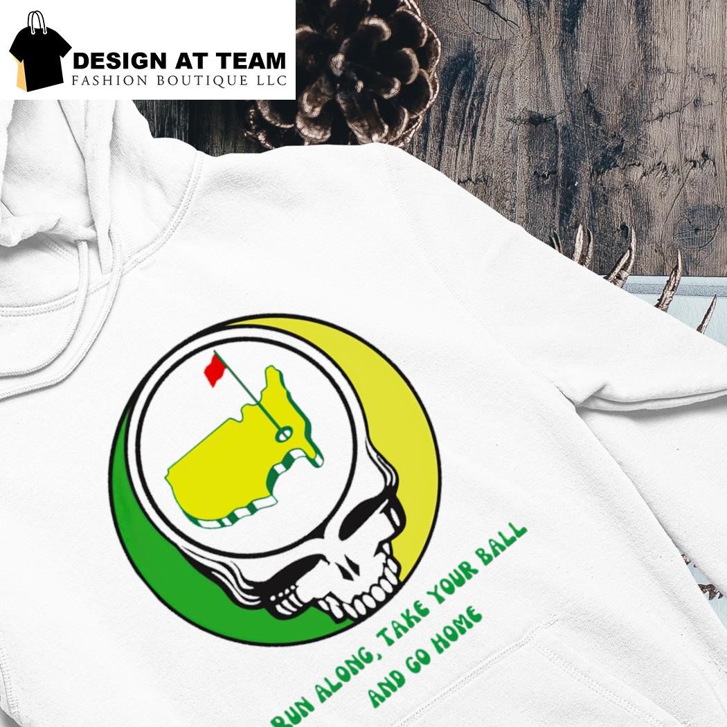 The Masters Golf Grateful dead run along take your ball and go home shirt hoodie