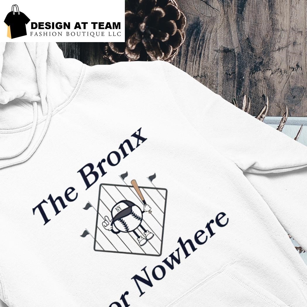 The bronx or nowhere NY baseball shirt hoodie