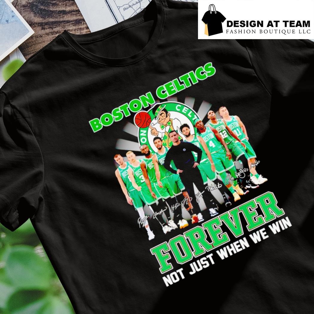 Boston Celtics basketball  forever not just when we win NBA signatures shirt