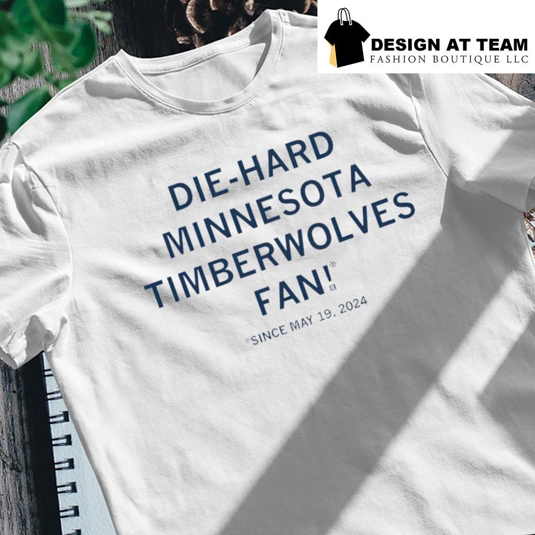 Die-Hard Minnesota Timberwolves Fan since May 19 2024 shirt