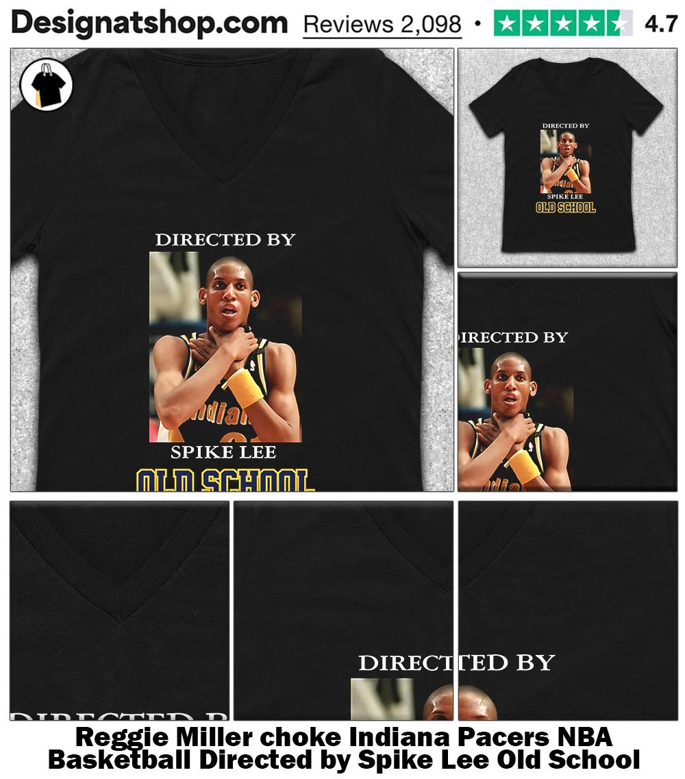 Reggie Miller choke Indiana Pacers NBA Basketball Directed by Spike Lee Old  School shirt, hoodie, sweater, long sleeve and tank top, image size:1000x1137