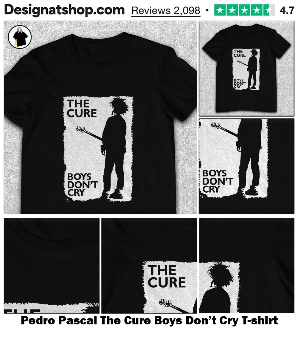 Pedro Pascal The Cure Boys Don't Cry shirt, hoodie, sweater