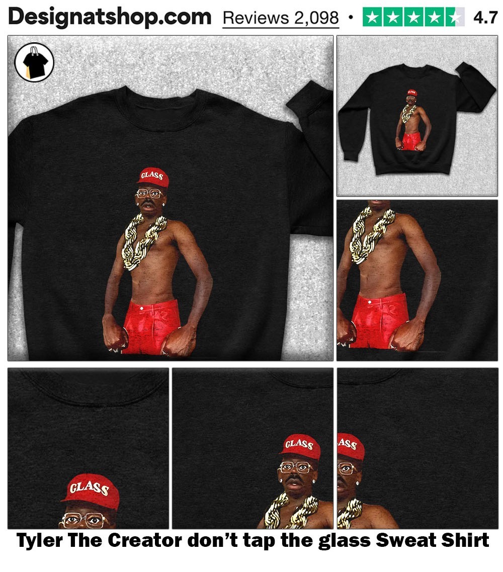 Tyler The Creator don't tap the glass shirt, hoodie, sweater
