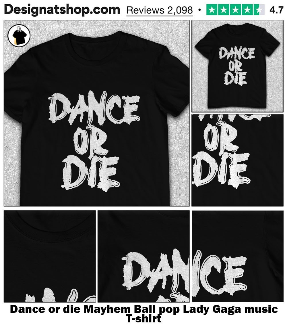 Lady Gaga Dance or Die Mayhem Ball限定シャツ Dance or die Mayhem Ball pop Lady Gaga music shirt, hoodie