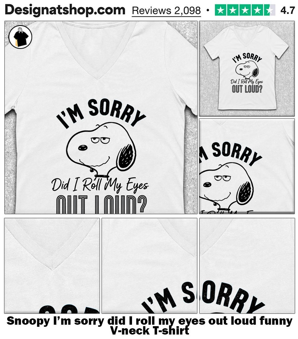 Snoopy I'm sorry did I roll my eyes out loud funny shirt