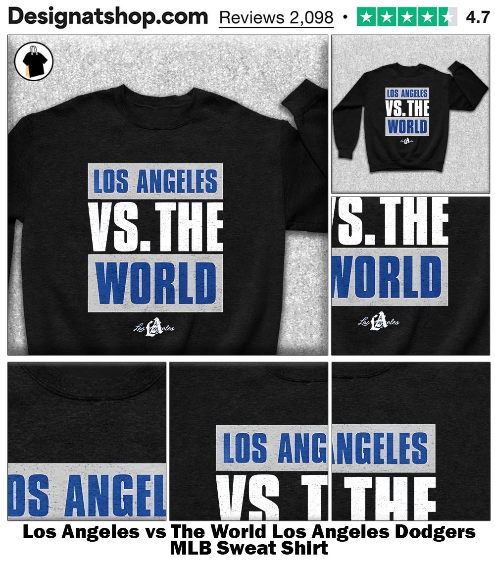Los Angeles vs The World Los Angeles Dodgers MLB shirt, hoodie