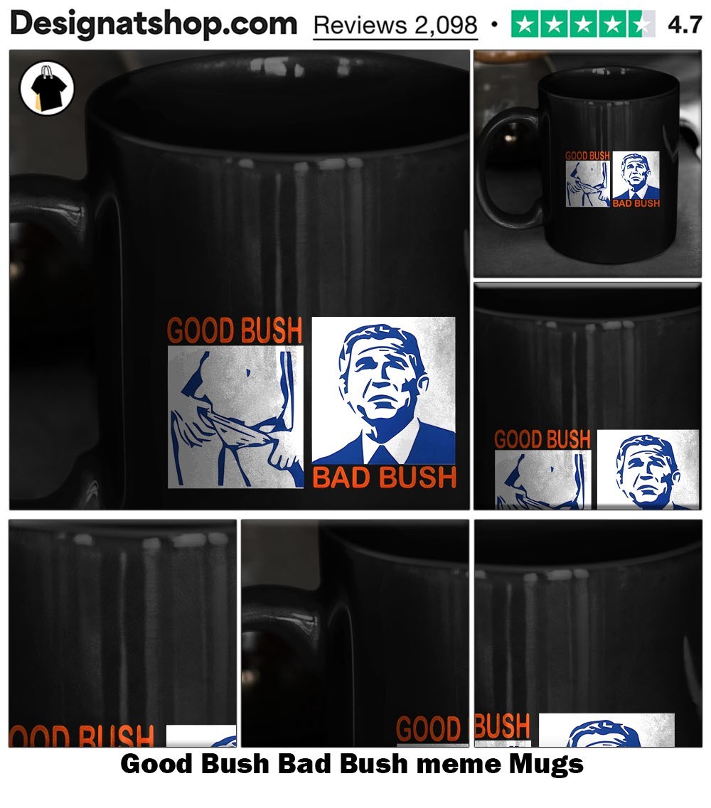 Good Bush Bad Bush meme shirt, hoodie, sweater, long sleeve and tank top